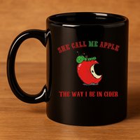 She Call Me Apple The Way I Be In Cider 11oz C Handle Ceramic Mug