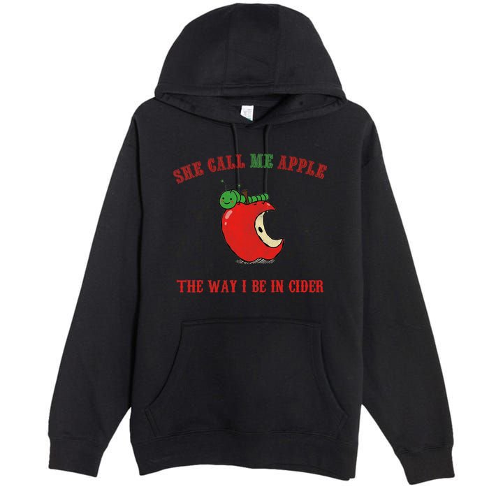 She Call Me Apple The Way I Be In Cider Premium Pullover Hoodie
