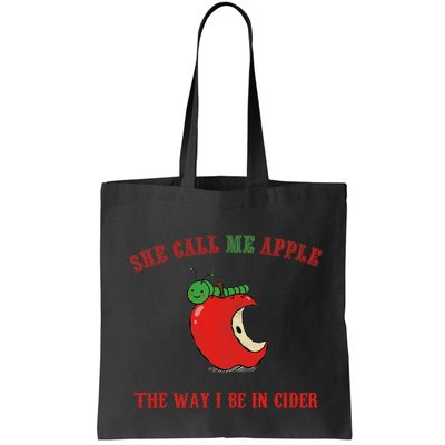 She Call Me Apple The Way I Be In Cider Bag