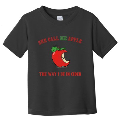 She Call Me Apple The Way I Be In Cider Toddler T-Shirt