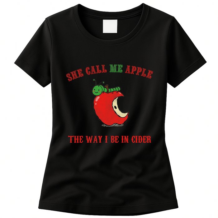 She Call Me Apple The Way I Be In Cider Womens T-Shirt