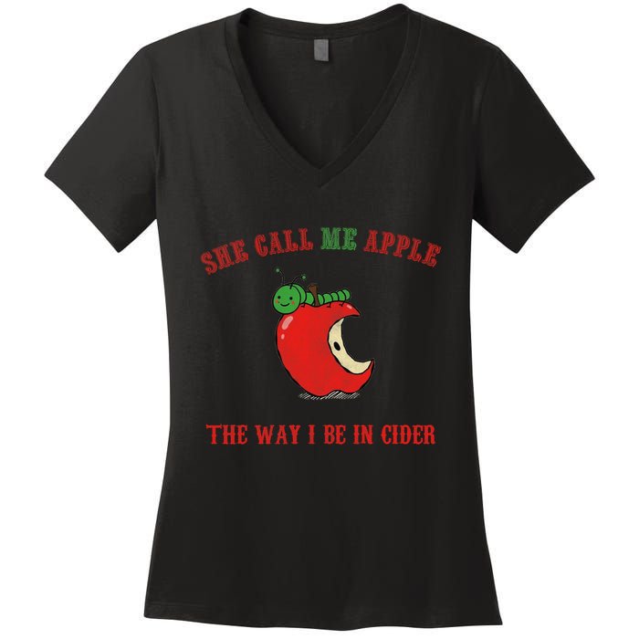 She Call Me Apple The Way I Be In Cider Women's V-Neck T-Shirt