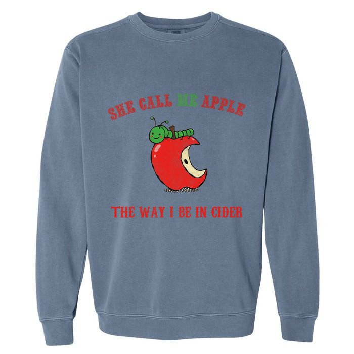 She Call Me Apple The Way I Be In Cider Garment-Dyed Sweatshirt