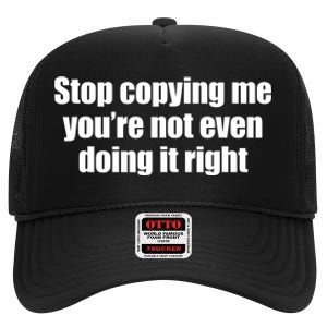 Stop Copying Me You're Not Even Doing It Right High Crown Mesh Back Trucker Hat