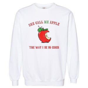 She Call Me Apple The Way I Be In Cider Garment-Dyed Sweatshirt