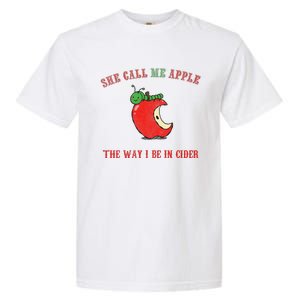 She Call Me Apple The Way I Be In Cider Garment-Dyed Heavyweight T-Shirt