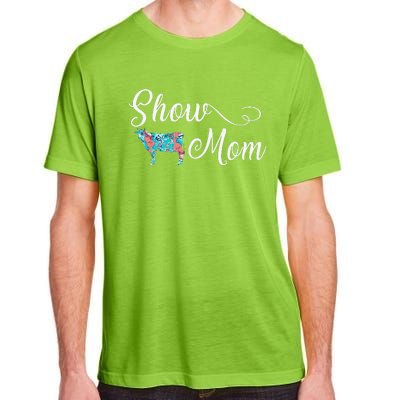 Show Cow Mom Funny Love Cattle Gift Mother's Day Adult ChromaSoft Performance T-Shirt