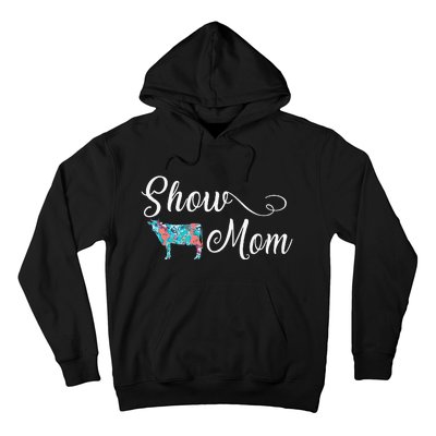 Show Cow Mom Funny Love Cattle Gift Mother's Day Hoodie