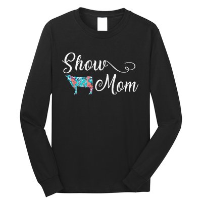 Show Cow Mom Funny Love Cattle Gift Mother's Day Long Sleeve Shirt