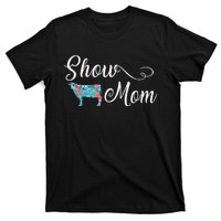 Show Cow Mom Funny Love Cattle Gift Mother's Day T-Shirt