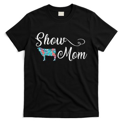 Show Cow Mom Funny Love Cattle Gift Mother's Day T-Shirt