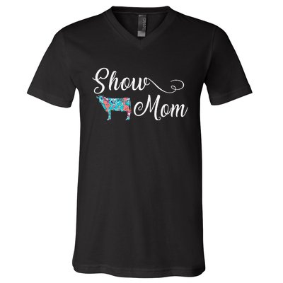 Show Cow Mom Funny Love Cattle Gift Mother's Day V-Neck T-Shirt