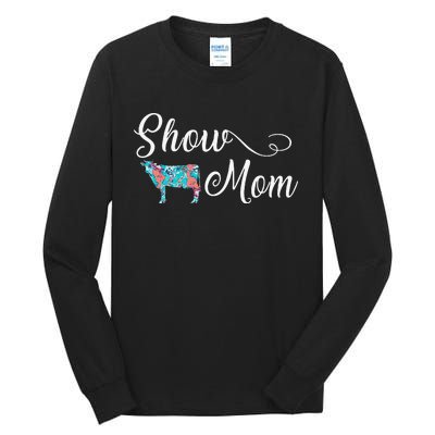 Show Cow Mom Funny Love Cattle Gift Mother's Day Tall Long Sleeve T-Shirt