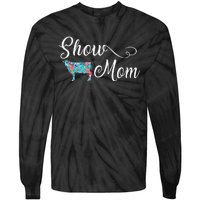 Show Cow Mom Funny Love Cattle Gift Mother's Day Tie-Dye Long Sleeve Shirt