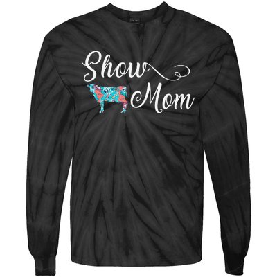 Show Cow Mom Funny Love Cattle Gift Mother's Day Tie-Dye Long Sleeve Shirt