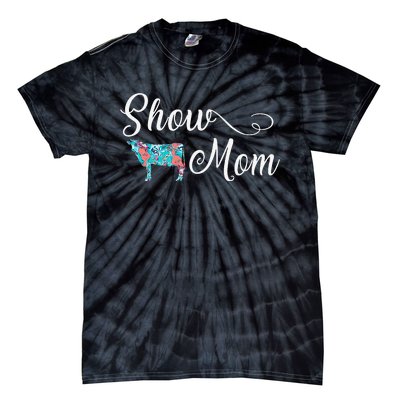 Show Cow Mom Funny Love Cattle Gift Mother's Day Tie-Dye T-Shirt