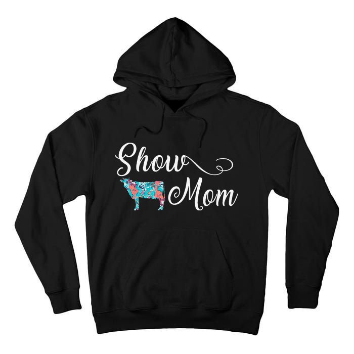 Show Cow Mom Funny Love Cattle Gift Mother's Day Tall Hoodie