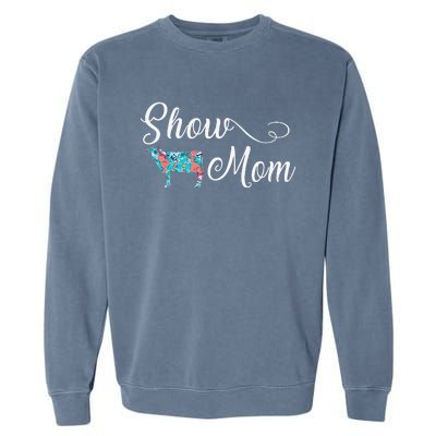 Show Cow Mom Funny Love Cattle Gift Mother's Day Garment-Dyed Sweatshirt