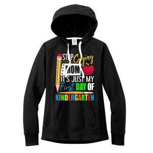 Stop Crying Mom ItS Just My First Day Of Kindergarten Women's Fleece Hoodie