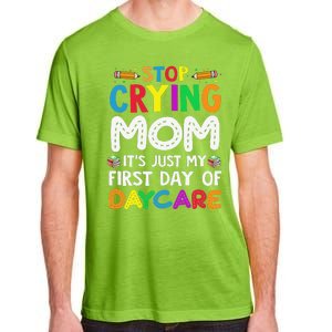 Stop Crying Mom Its Just My First Day Of Daycare Adult ChromaSoft Performance T-Shirt