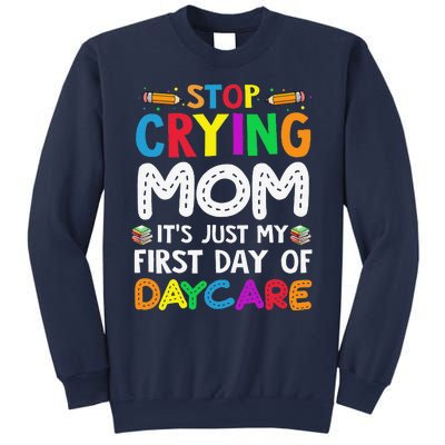 Stop Crying Mom Its Just My First Day Of Daycare Sweatshirt