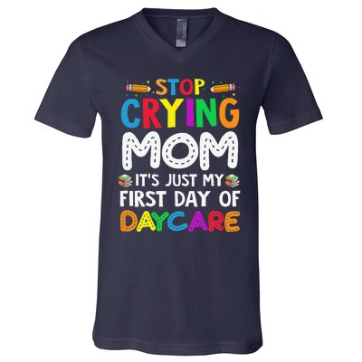 Stop Crying Mom Its Just My First Day Of Daycare V-Neck T-Shirt