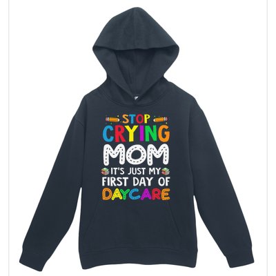 Stop Crying Mom Its Just My First Day Of Daycare Urban Pullover Hoodie