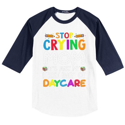 Stop Crying Mom Its Just My First Day Of Daycare Baseball Sleeve Shirt