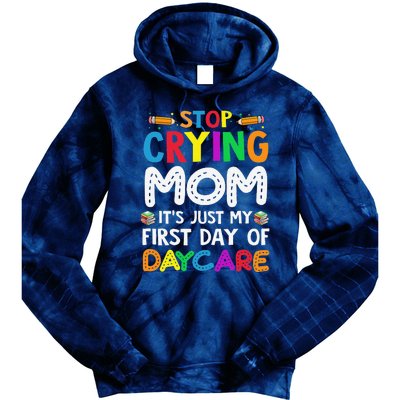 Stop Crying Mom Its Just My First Day Of Daycare Tie Dye Hoodie