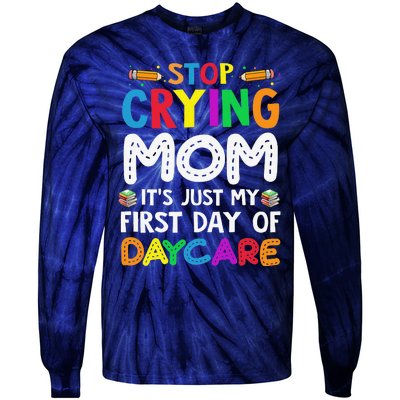 Stop Crying Mom Its Just My First Day Of Daycare Tie-Dye Long Sleeve Shirt