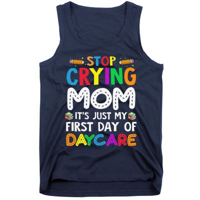 Stop Crying Mom Its Just My First Day Of Daycare Tank Top