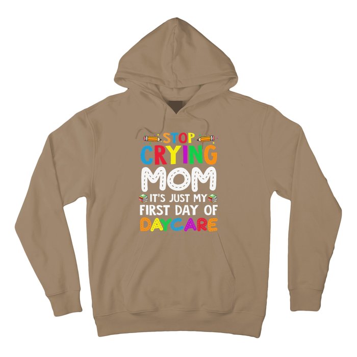 Stop Crying Mom Its Just My First Day Of Daycare Hoodie