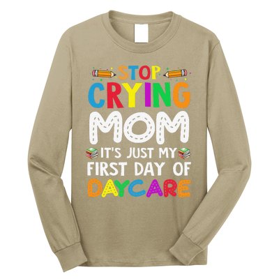 Stop Crying Mom Its Just My First Day Of Daycare Long Sleeve Shirt