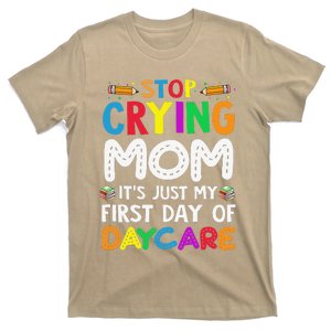 Stop Crying Mom Its Just My First Day Of Daycare T-Shirt