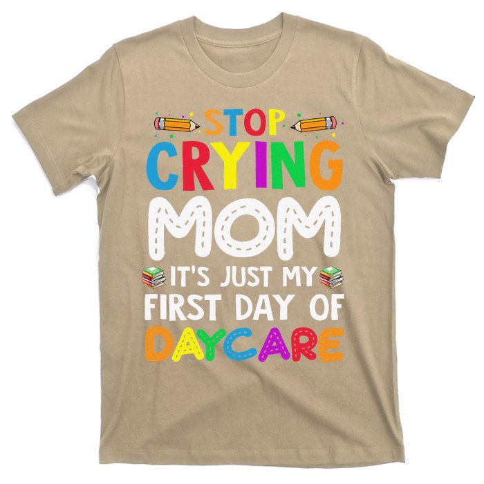 Stop Crying Mom Its Just My First Day Of Daycare T-Shirt