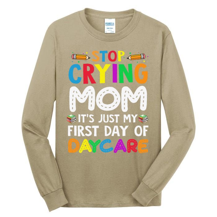 Stop Crying Mom Its Just My First Day Of Daycare Tall Long Sleeve T-Shirt