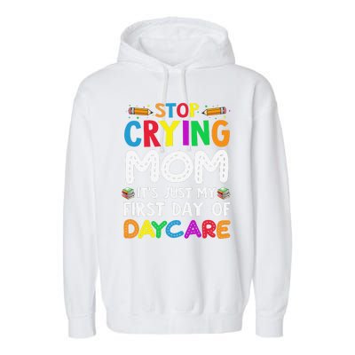 Stop Crying Mom Its Just My First Day Of Daycare Garment-Dyed Fleece Hoodie