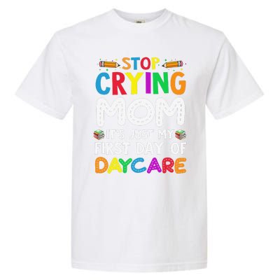 Stop Crying Mom Its Just My First Day Of Daycare Garment-Dyed Heavyweight T-Shirt