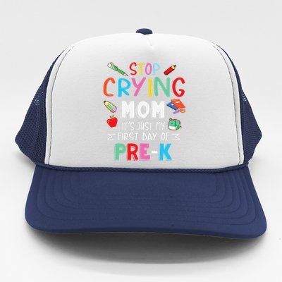 Stop Crying Mom Its Just My First Day Of Prek Back School Trucker Hat