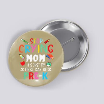 Stop Crying Mom Its Just My First Day Of Prek Back School Button