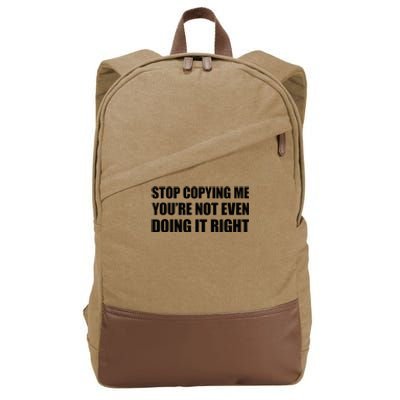 Stop Copying Me YouRe Not Even Doing It Right Cotton Canvas Backpack