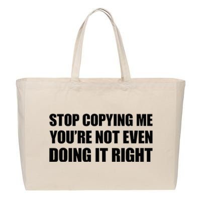 Stop Copying Me YouRe Not Even Doing It Right Cotton Canvas Jumbo Tote