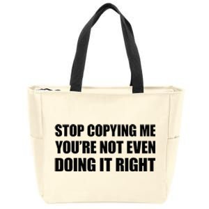 Stop Copying Me YouRe Not Even Doing It Right Zip Tote Bag