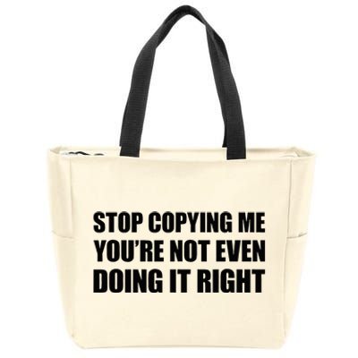 Stop Copying Me YouRe Not Even Doing It Right Zip Tote Bag