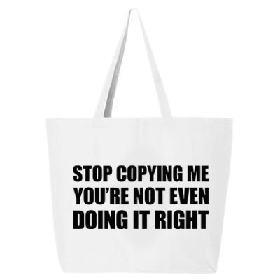 Stop Copying Me YouRe Not Even Doing It Right 25L Jumbo Tote