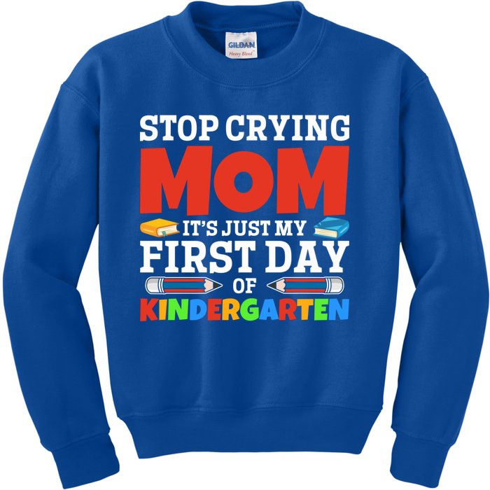 Stop Crying Mom Its Just My First Day Of Kindergarten Gift Kids Sweatshirt