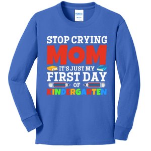 Stop Crying Mom Its Just My First Day Of Kindergarten Gift Kids Long Sleeve Shirt