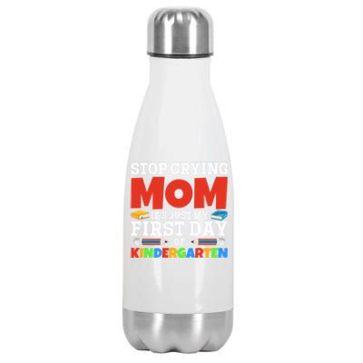 Stop Crying Mom Its Just My First Day Of Kindergarten Gift Stainless Steel Insulated Water Bottle