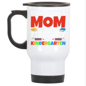 Stop Crying Mom Its Just My First Day Of Kindergarten Gift Stainless Steel Travel Mug