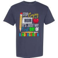 Stop Crying Mom ItS Just My First Day Of Kindergarten Garment-Dyed Heavyweight T-Shirt